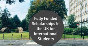 Fully Funded Scholarships in the UK for International Students