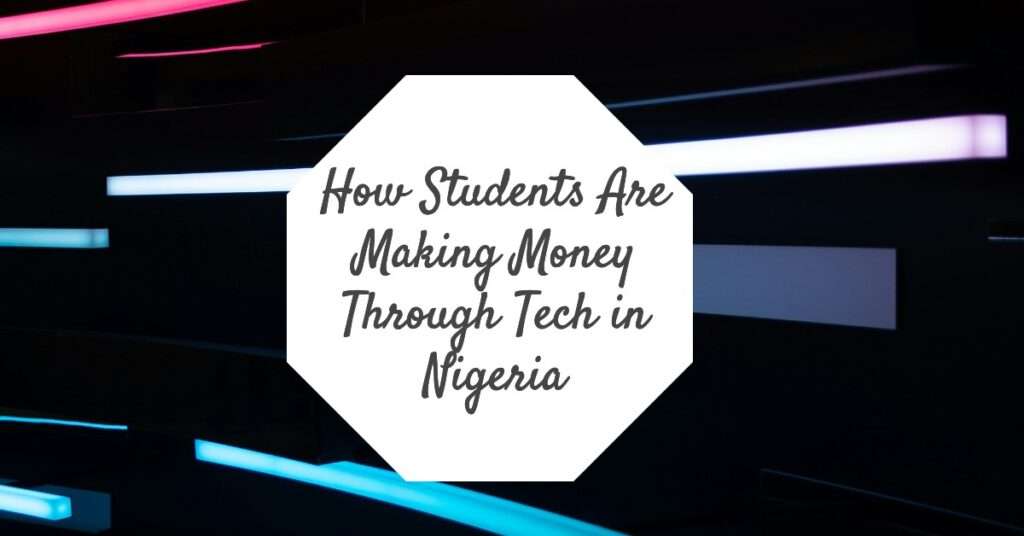 How Students Are Making Money Through Tech in Nigeria
