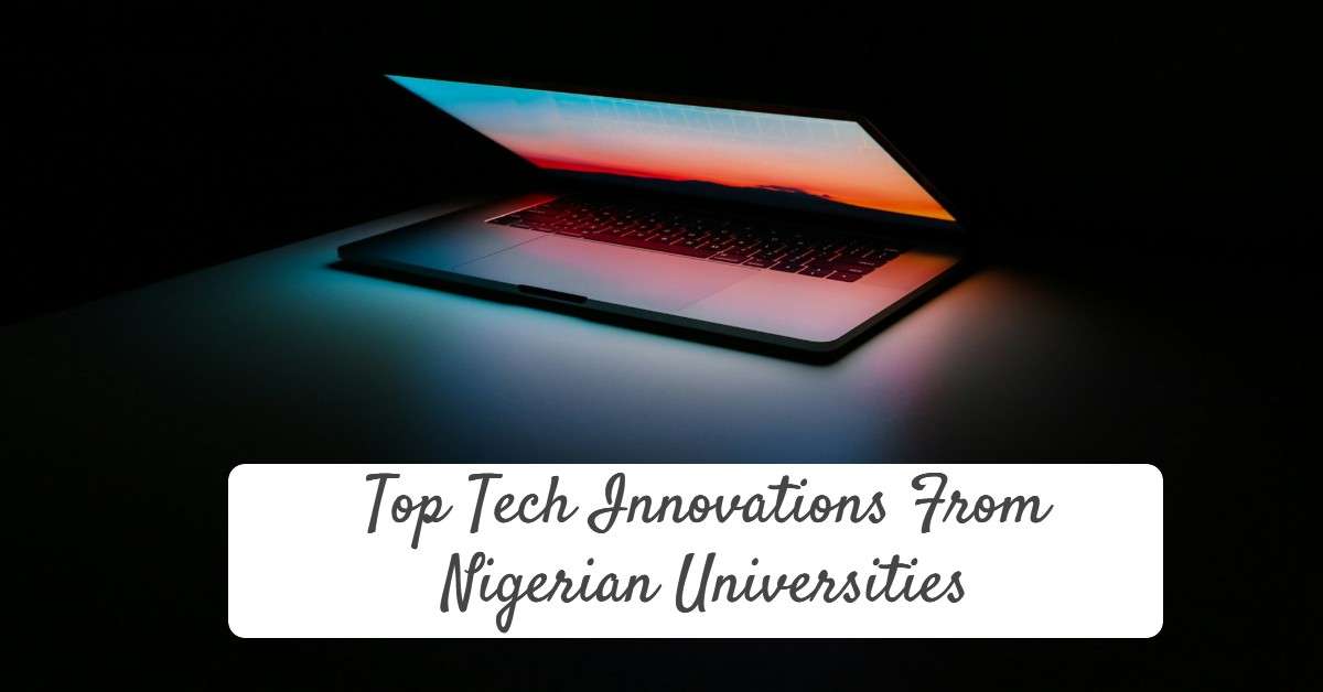 Top Tech Innovations From Nigerian Universities