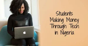 How Students Are Making Money Through Tech in Nigeria