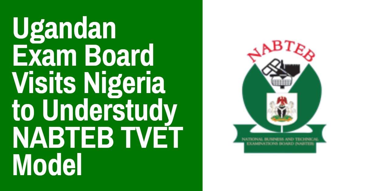 Ugandan Exam Board Visits Nigeria to Understudy NABTEB TVET Model