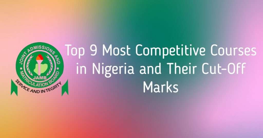 Top 9 Most Competitive Courses in Nigeria and Their Cut-Off Marks