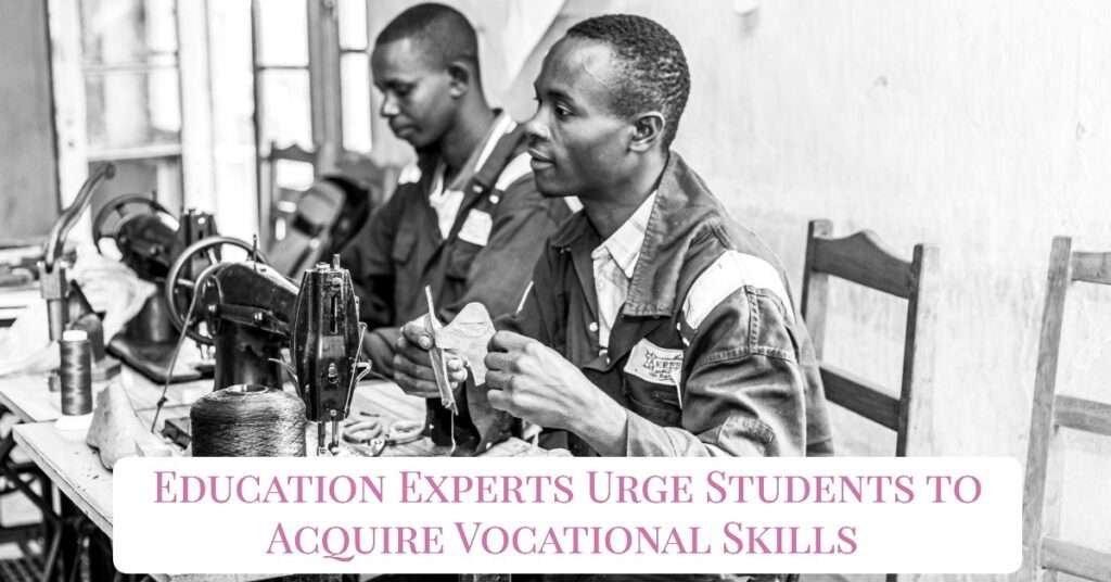 Education Experts Urge Students to Acquire Vocational Skills 