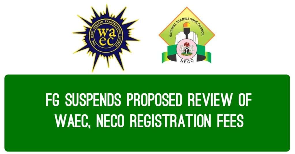 FG Suspends Proposed Review of WAEC, NECO Registration Fees