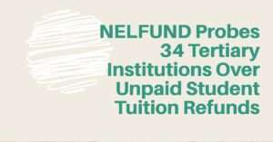 NELFUND Probes 34 Tertiary Institutions Over Unpaid Student Tuition Refunds
