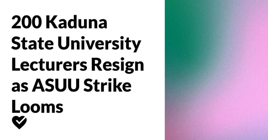 200 Kaduna State University Lecturers Resign as ASUU Strike Looms