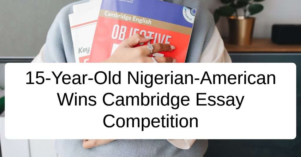 15-Year-Old Nigerian-American Wins Cambridge Essay Competition
