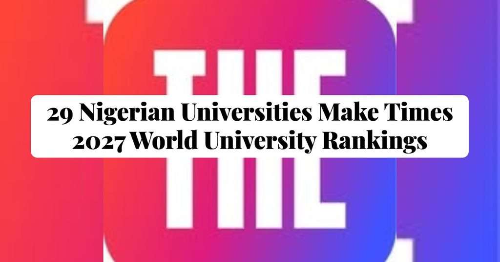 29 Nigerian Universities Make Times 2027 World University Rankings