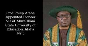 Prof. Philip Afaha Appointed Pioneer VC of Akwa Ibom State University of Education, Afaha Nsit