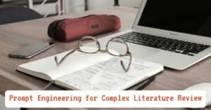 Prompt Engineering for Complex Literature Review