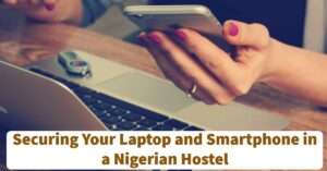 Securing Your Laptop and Smartphone in a Nigerian Hostel